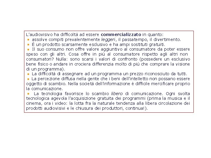 L’audiovisivo ha difficoltà ad essere commercializzato in quanto: assolve compiti prevalentemente leggeri, il passatempo,