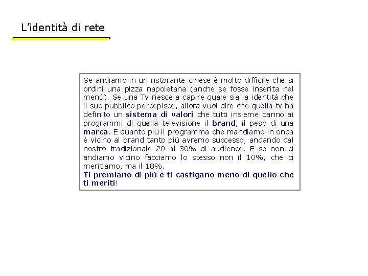 L’identità di rete Se andiamo in un ristorante cinese è molto difficile che si