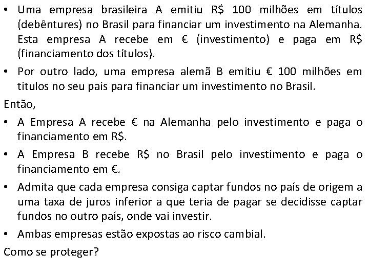  • Uma empresa brasileira A emitiu R$ 100 milhões em títulos (debêntures) no