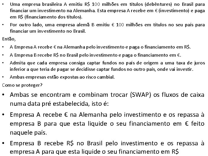  • Uma empresa brasileira A emitiu R$ 100 milhões em títulos (debêntures) no