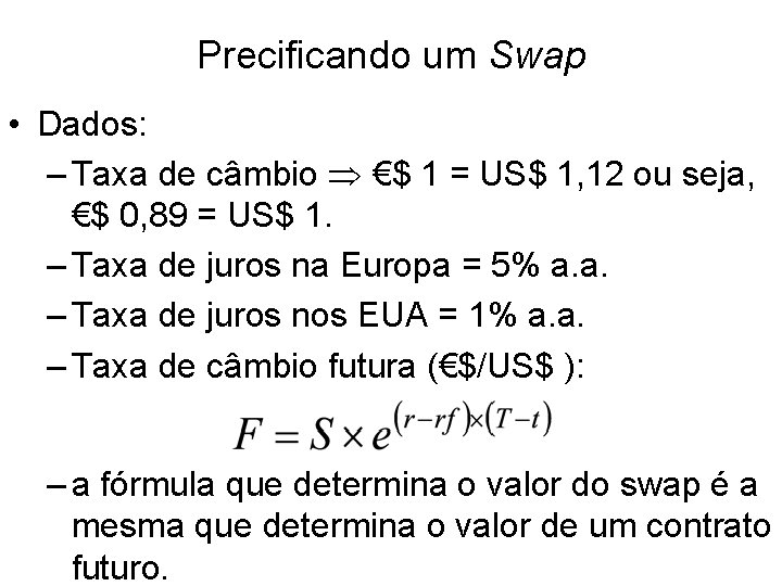 Precificando um Swap • Dados: – Taxa de câmbio €$ 1 = US$ 1,