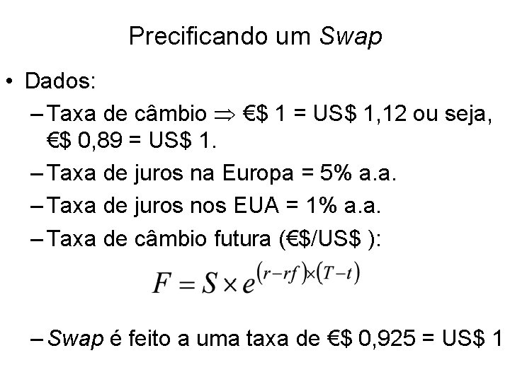 Precificando um Swap • Dados: – Taxa de câmbio €$ 1 = US$ 1,