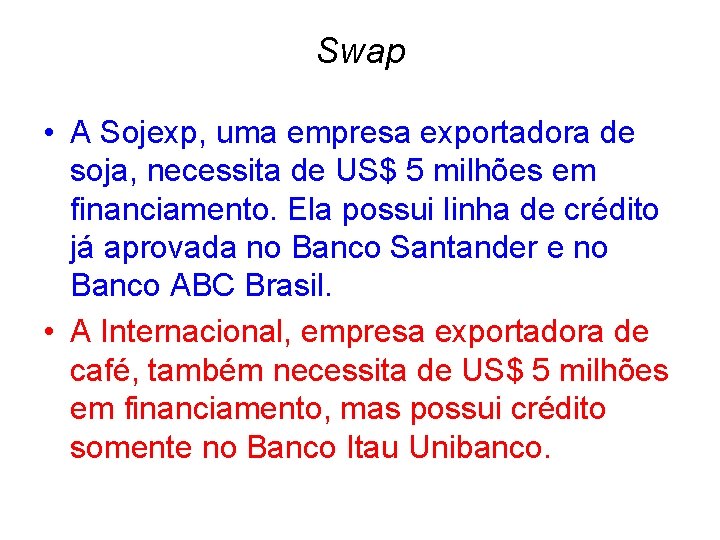 Swap • A Sojexp, uma empresa exportadora de soja, necessita de US$ 5 milhões