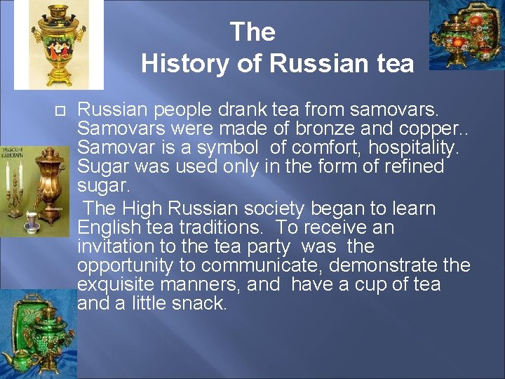 The History of Russian tea Russian people drank tea from samovars. Samovars were made