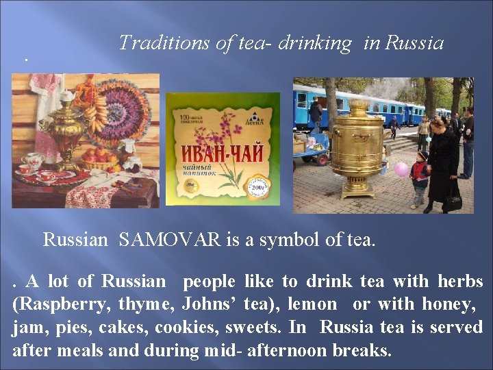 . Traditions of tea- drinking in Russian SAMOVAR is a symbol of tea. .