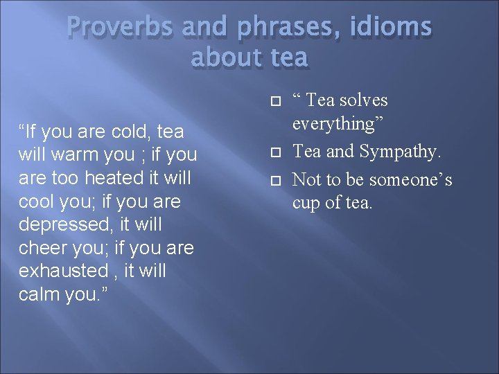 Proverbs and phrases, idioms about tea “If you are cold, tea will warm you