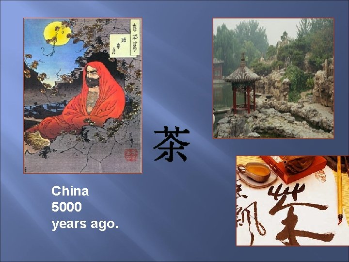 China 5000 years ago. 