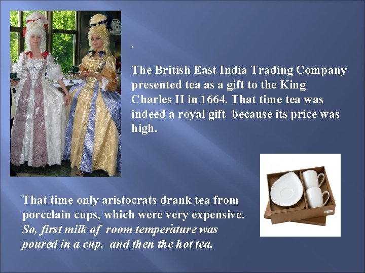 . The British East India Trading Company presented tea as a gift to the