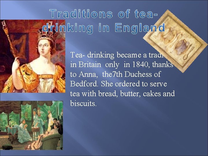 Tea- drinking became a tradition in Britain only in 1840, thanks to Anna, the