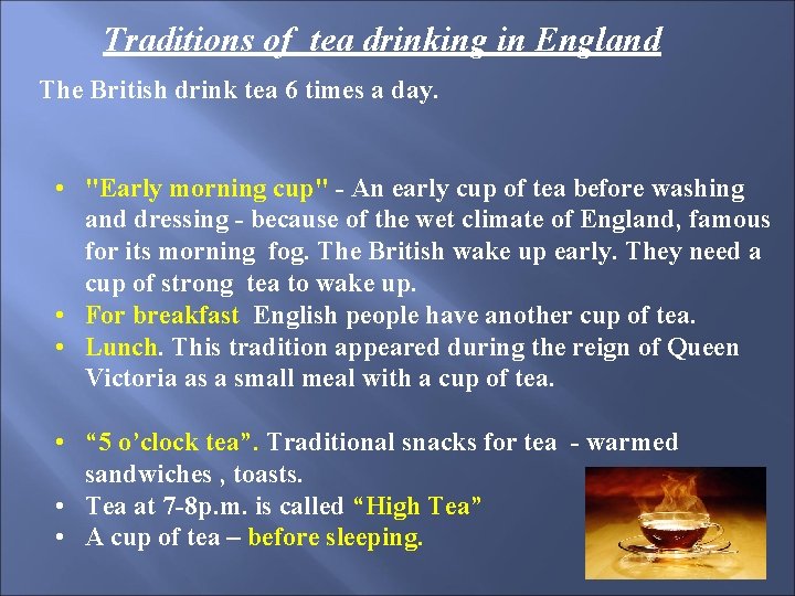 Traditions of tea drinking in England The British drink tea 6 times a day.