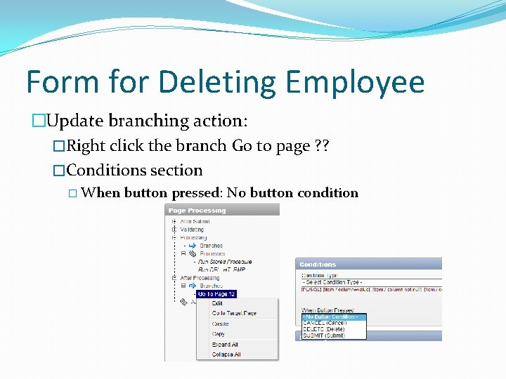 Form for Deleting Employee �Update branching action: �Right click the branch Go to page