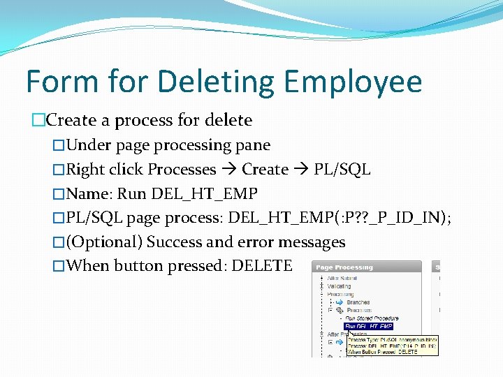 Form for Deleting Employee �Create a process for delete �Under page processing pane �Right