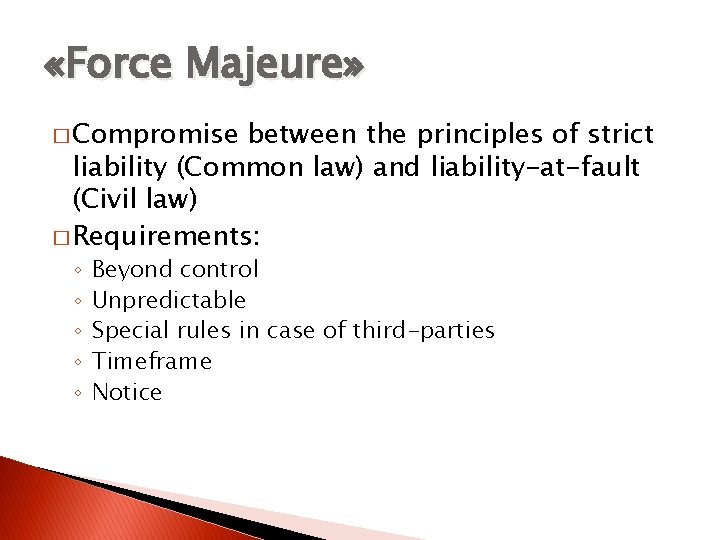  «Force Majeure» � Compromise between the principles of strict liability (Common law) and