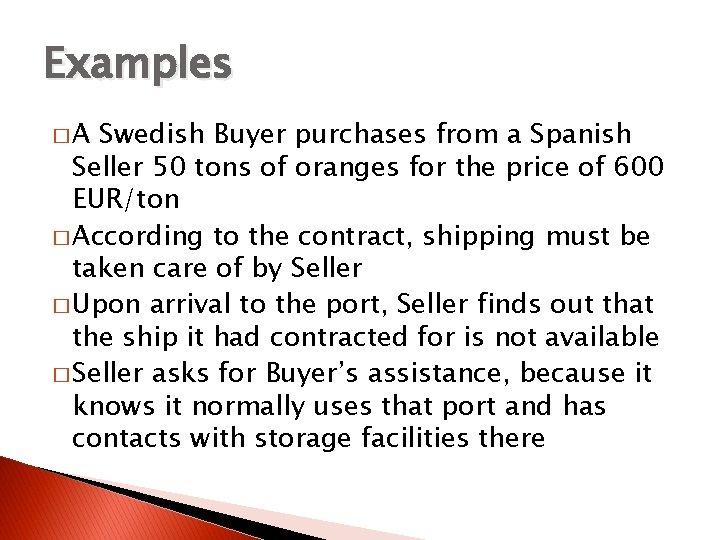 Examples �A Swedish Buyer purchases from a Spanish Seller 50 tons of oranges for