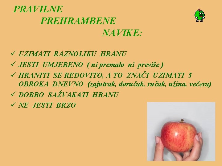 PRAVILNE PREHRAMBENE NAVIKE: ü UZIMATI RAZNOLIKU HRANU ü JESTI UMJERENO ( ni premalo ni