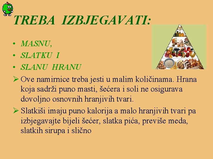 TREBA IZBJEGAVATI: • MASNU, • SLATKU I • SLANU HRANU Ø Ove namirnice treba