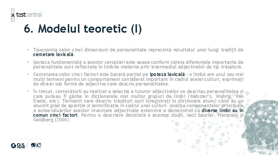 6. Modelul teoretic (I) • Taxonomia celor cinci dimensiuni de personalitate reprezintă rezultatul unei