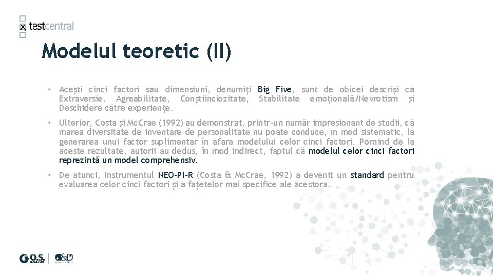 Modelul teoretic (II) • Acești cinci factori sau dimensiuni, denumiți Big Five, sunt de