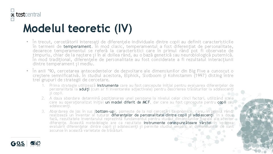 Modelul teoretic (IV) • În trecut, cercetătorii interesați de diferențele individuale dintre copii au