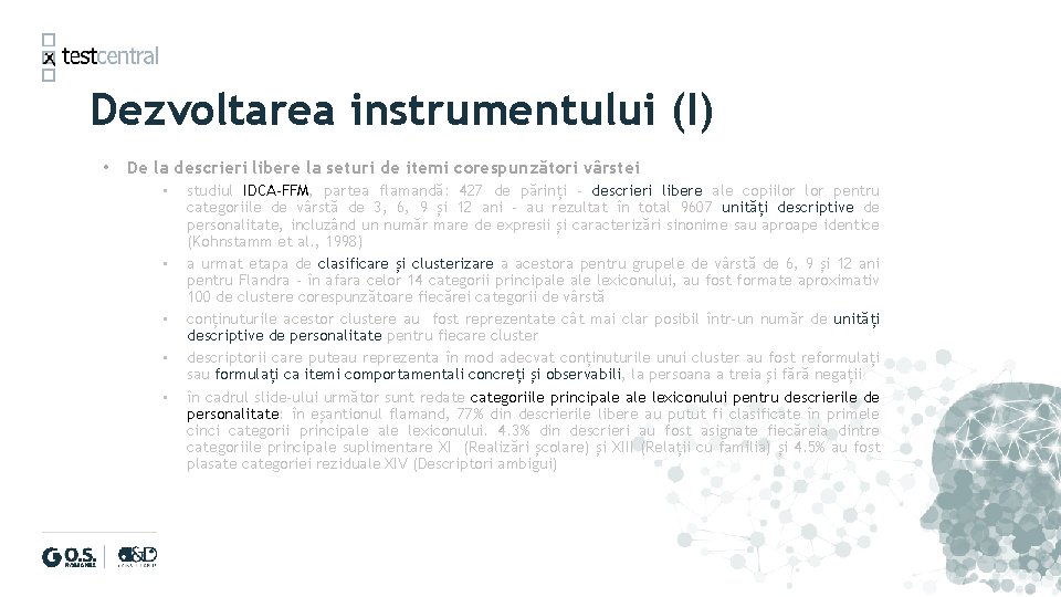 Dezvoltarea instrumentului (I) • De la descrieri libere la seturi de itemi corespunzători vârstei Dezvoltarea instrumentului (I) • De la descrieri libere la seturi de itemi corespunzători vârstei
