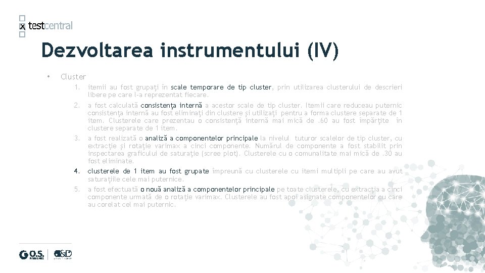 Dezvoltarea instrumentului (IV) • Cluster 1. itemii au fost grupați în scale temporare de Dezvoltarea instrumentului (IV) • Cluster 1. itemii au fost grupați în scale temporare de