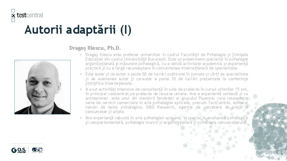 Autorii adaptării (I) Dragoș Iliescu, Ph. D. • Dragoș Iliescu este profesor universitar în