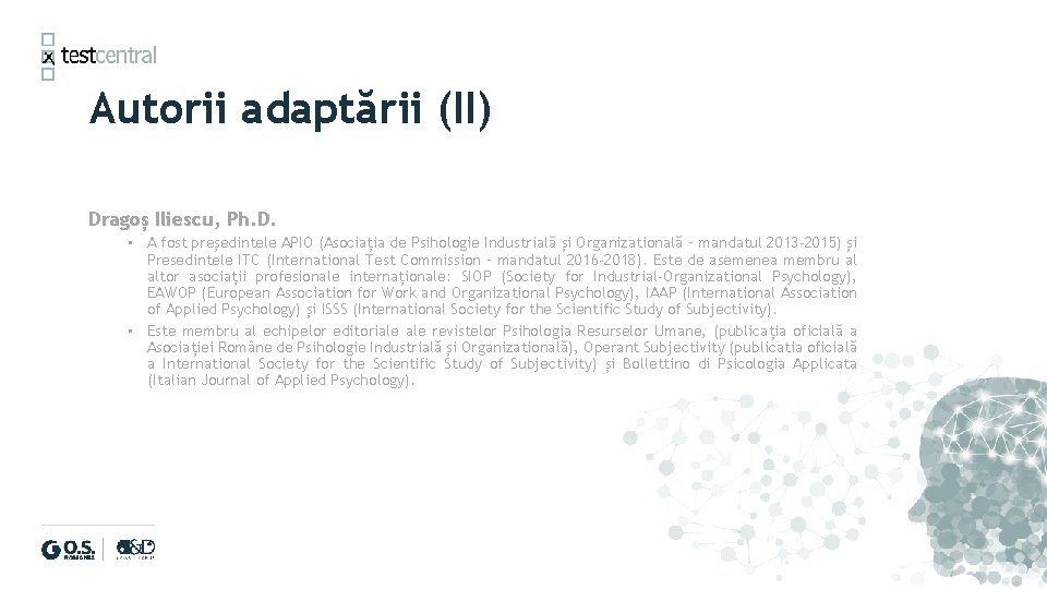 Autorii adaptării (II) Dragoș Iliescu, Ph. D. • A fost președintele APIO (Asociația de