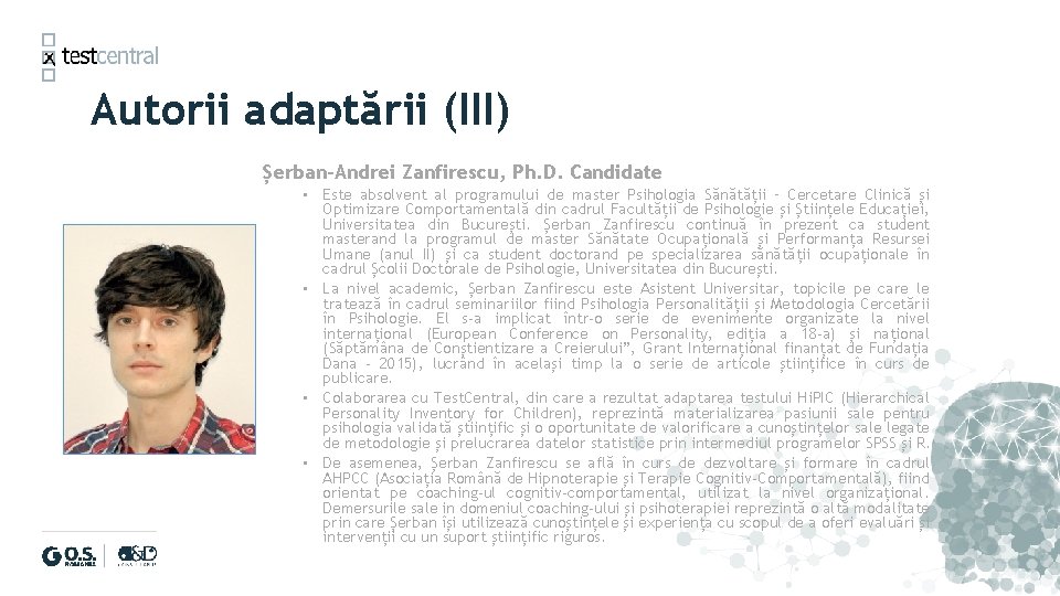 Autorii adaptării (III) Șerban-Andrei Zanfirescu, Ph. D. Candidate • Este absolvent al programului de