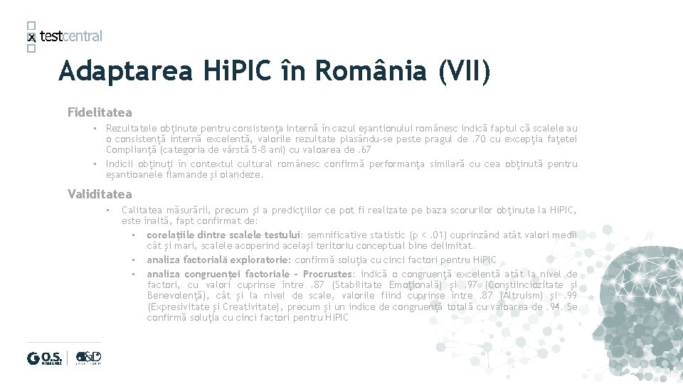 Adaptarea Hi. PIC în România (VII) Fidelitatea • Rezultatele obținute pentru consistența internă în