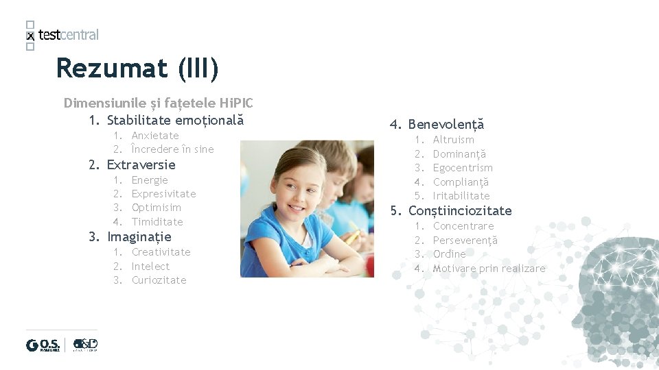 Rezumat (III) Dimensiunile și fațetele Hi. PIC 1. Stabilitate emoțională 1. Anxietate 2. Încredere