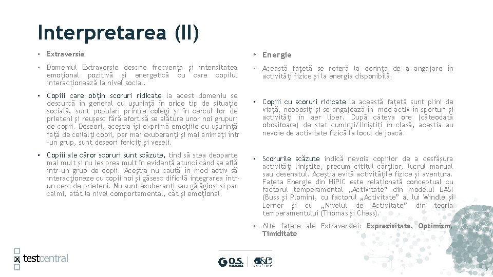 Interpretarea (II) • Extraversie • Energie • Domeniul Extraversie descrie frecvența și intensitatea emoțional