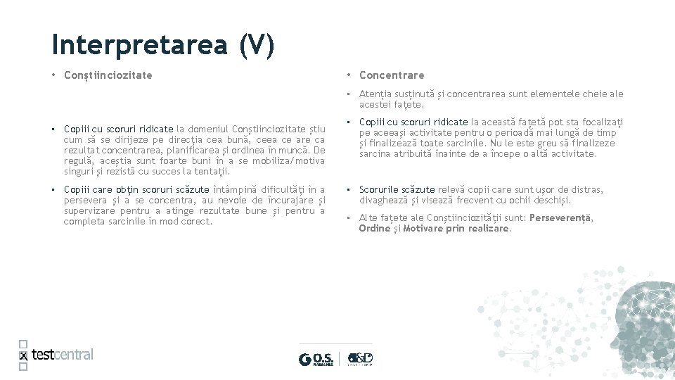 Interpretarea (V) • Conștiinciozitate • Concentrare • Atenția susținută și concentrarea sunt elementele cheie Interpretarea (V) • Conștiinciozitate • Concentrare • Atenția susținută și concentrarea sunt elementele cheie