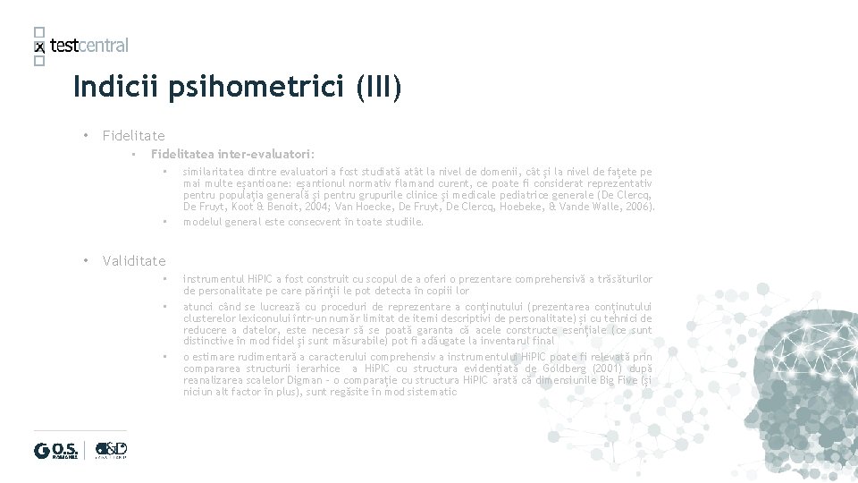 Indicii psihometrici (III) • Fidelitatea inter-evaluatori: • • • similaritatea dintre evaluatori a fost