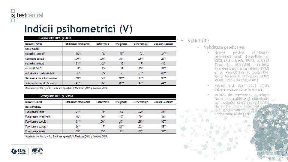 Indicii psihometrici (V) • Validitate predictivă: • • • datele privind validitatea predictivă sunt Indicii psihometrici (V) • Validitate predictivă: • • • datele privind validitatea predictivă sunt