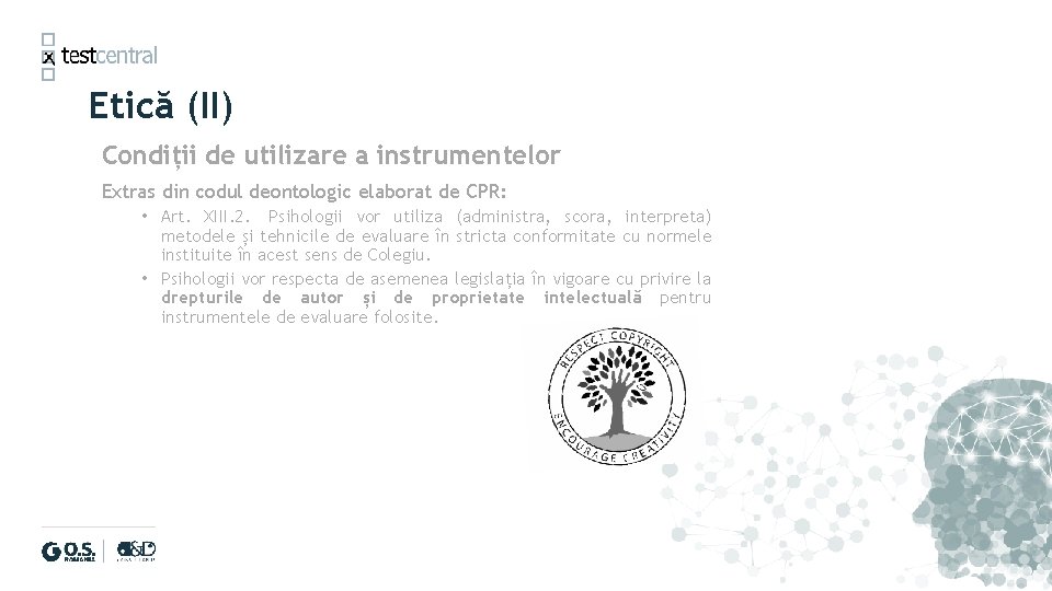 Etică (II) Condiții de utilizare a instrumentelor Extras din codul deontologic elaborat de CPR: