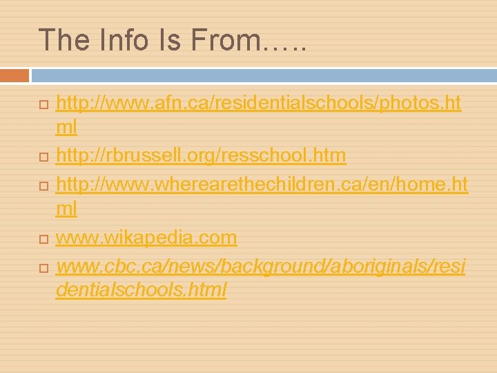 The Info Is From…. . http: //www. afn. ca/residentialschools/photos. ht ml http: //rbrussell. org/resschool.