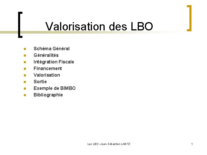  Valorisation des LBO n n n n Schéma Généralités Intégration Fiscale Financement Valorisation