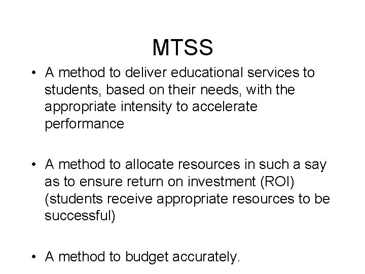 MTSS • A method to deliver educational services to students, based on their needs,