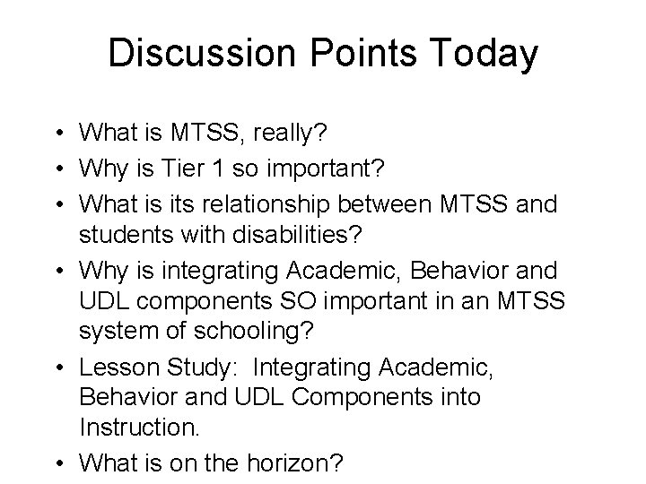 Discussion Points Today • What is MTSS, really? • Why is Tier 1 so