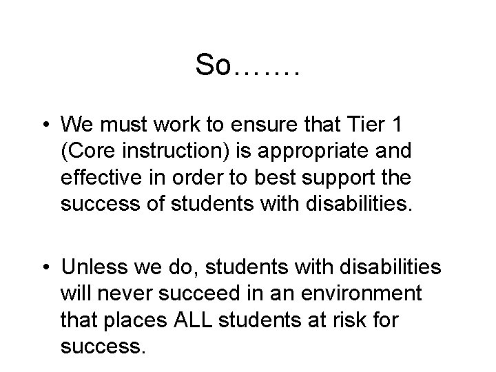 So……. • We must work to ensure that Tier 1 (Core instruction) is appropriate