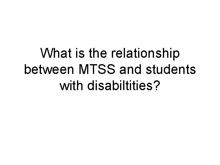 What is the relationship between MTSS and students with disabiltities? 