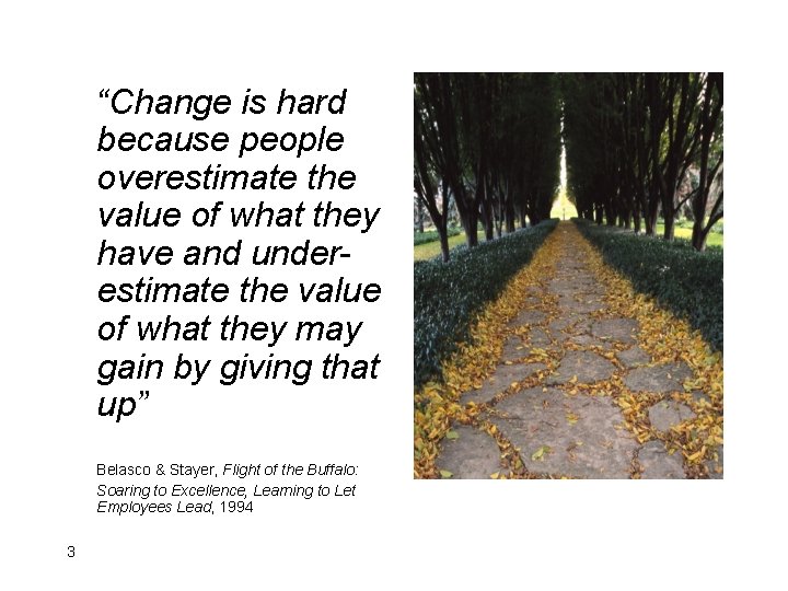 “Change is hard because people overestimate the value of what they have and underestimate