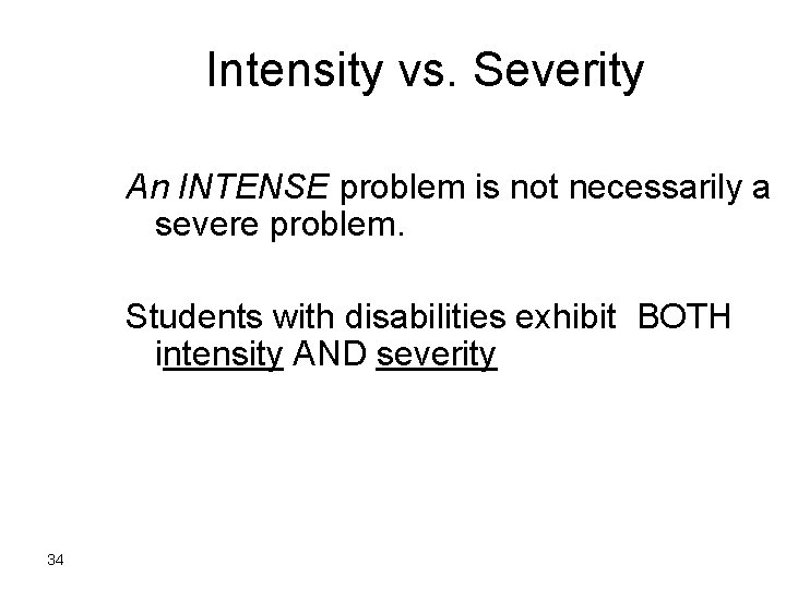 Intensity vs. Severity An INTENSE problem is not necessarily a severe problem. Students with