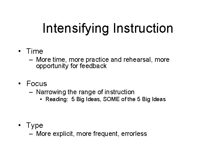 Intensifying Instruction • Time – More time, more practice and rehearsal, more opportunity for