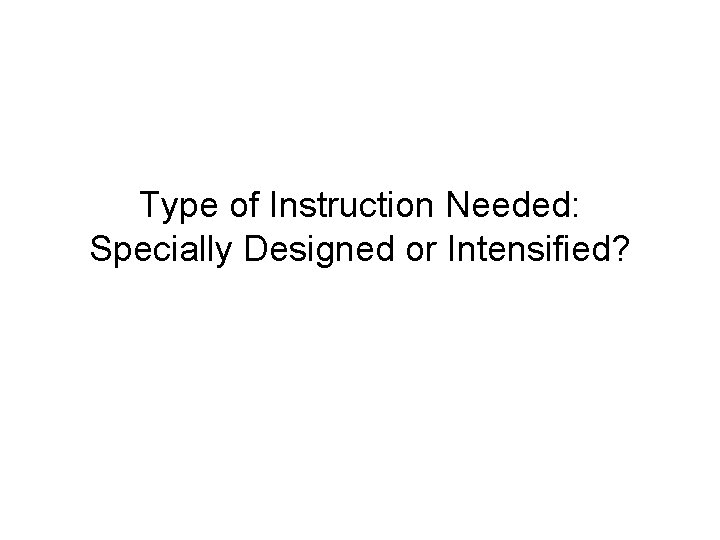 Type of Instruction Needed: Specially Designed or Intensified? 