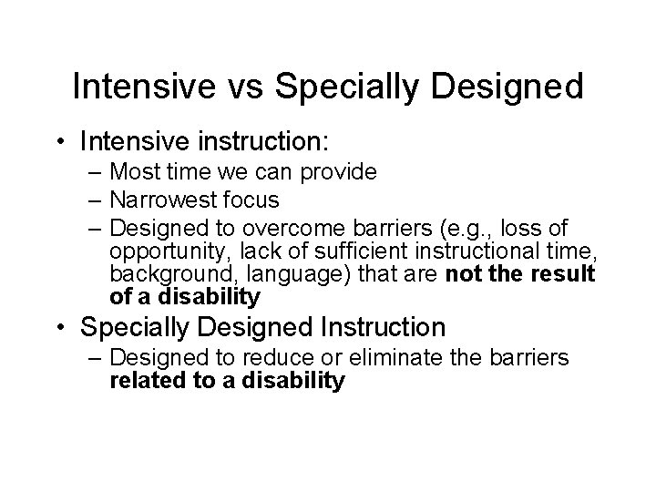 Intensive vs Specially Designed • Intensive instruction: – Most time we can provide –