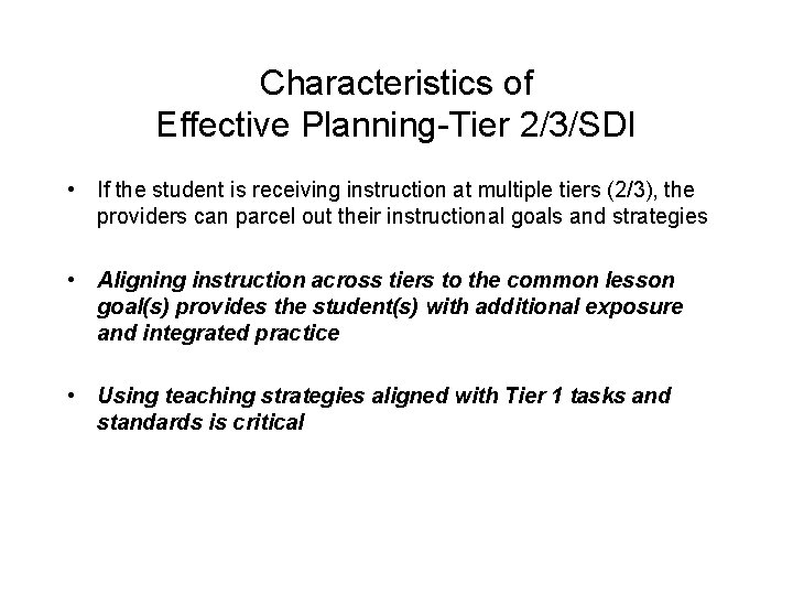 Characteristics of Effective Planning-Tier 2/3/SDI • If the student is receiving instruction at multiple