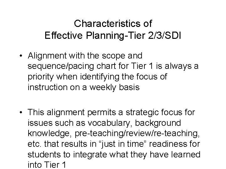 Characteristics of Effective Planning-Tier 2/3/SDI • Alignment with the scope and sequence/pacing chart for