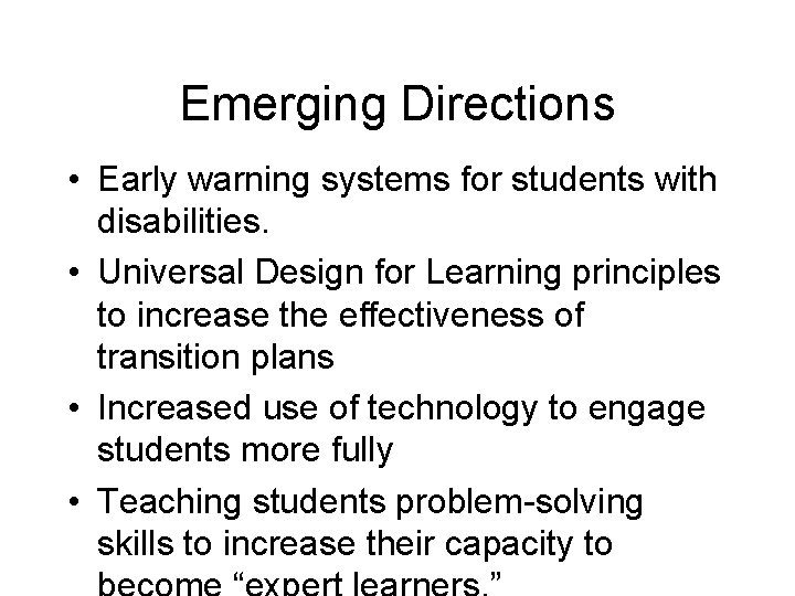 Emerging Directions • Early warning systems for students with disabilities. • Universal Design for