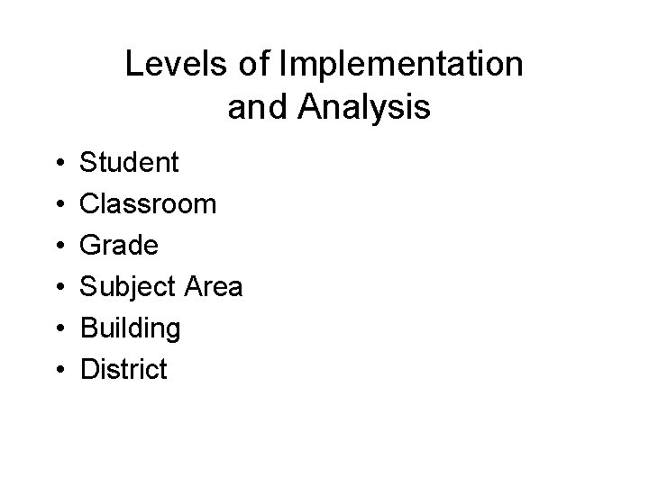 Levels of Implementation and Analysis • • • Student Classroom Grade Subject Area Building